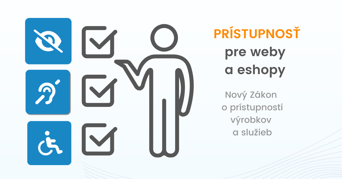 Nový Zákon o prístupnosti výrobkov a služieb. Ktoré weby a eshopy musia splňať prístupnosť? Nový Zákon o prístupnosti výrobkov a služieb. Ktoré weby a eshopy musia splňať prístupnosť?